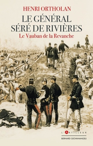 Emprunter Le Général Séré de Rivières. Le Vauban de la revanche livre