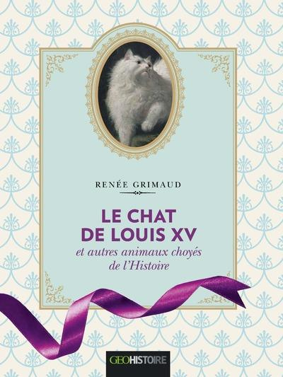 Emprunter Le chat de Louis XV. Et autres animaux choyés de l'Histoire livre