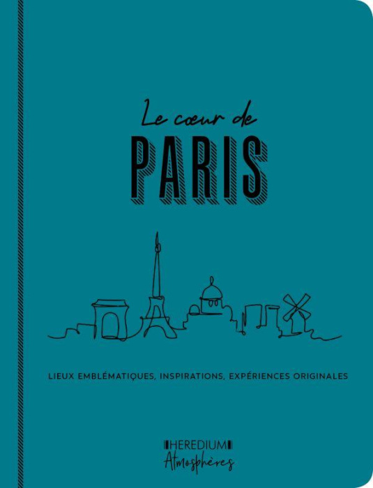 Emprunter Le coeur de Paris. Lieux emblématiques, inspirations, expériences originales livre