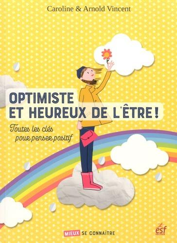 Emprunter Optimiste et heureux de l'être. Toutes les clés pour penser positif livre