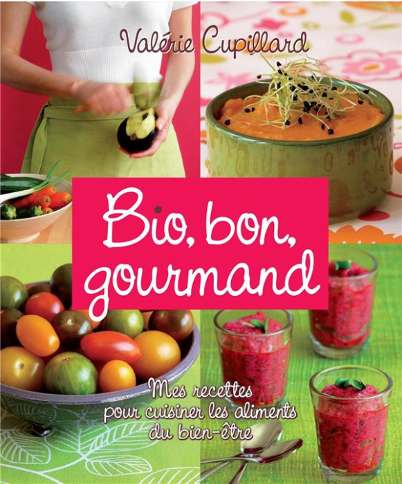 Emprunter Bio, bon, gourmand. Mes recettes pour cuisiner les aliments du bien-être livre