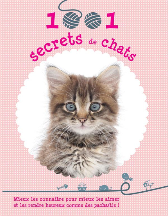 Emprunter 1001 secrets de chats. Mieux les connaître pour mieux les aimer et les rendre heureux comme des pach livre
