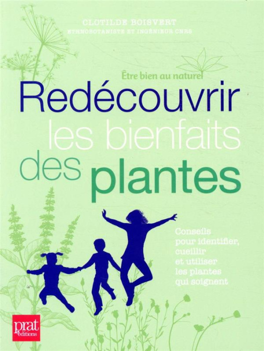 Emprunter Redécouvrir les bienfaits des plantes. Conseils pour identifier, cueillir et utiliser les plantes qu livre