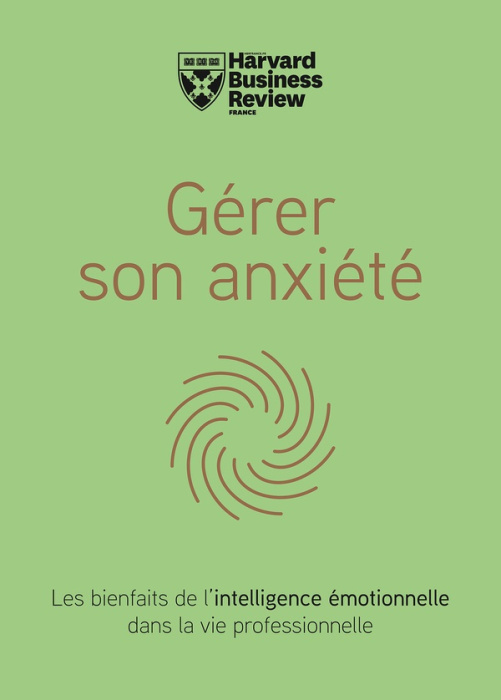 Emprunter Gérer son anxiété. Les bienfaits de l'intelligence émotionnelle dans la vie professionnelle. livre