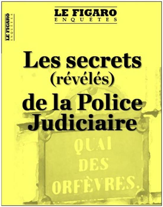 Emprunter Le Figaro Enquêtes Hors-série : Dans les secrets de la Police Judiciaire livre