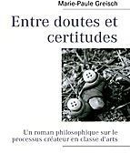 Emprunter Entre doutes et certitudes. Un roman philosophique sur le processus créateur en classe d'arts livre