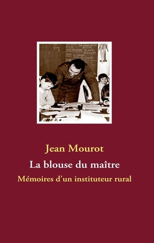 Emprunter La blouse du maître. Mémoires d'un instituteur rural livre