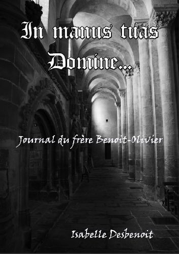 Emprunter In manus tuas domine. Journal du frère Benoit-Olivier livre