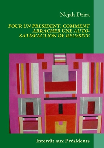 Emprunter Pour un president, comment arracher une auto-satisfaction de réussite. Interdit aux présidents livre