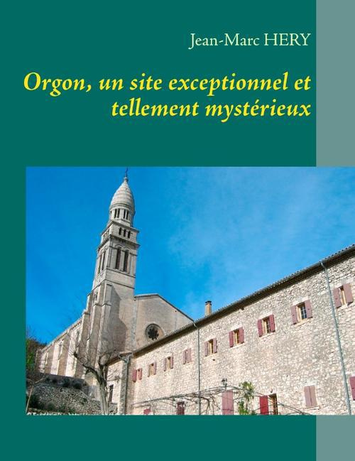 Emprunter ORGON UN SITE EXCEPTIONNEL ET TELLEMENT MYSTERIEUX livre