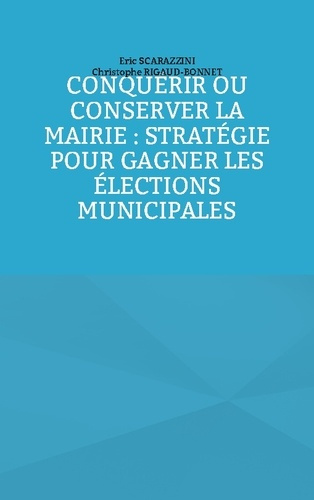 Emprunter Conquérir ou conserver la mairie : stratégie pour gagner les élections municipales livre