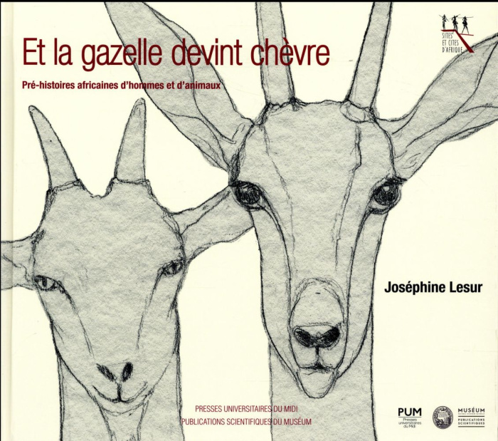 Emprunter Et la gazelle devint chèvre. Pré-histoires africaines d'hommes et d'animaux livre