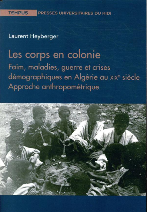 Emprunter Les corps en colonie. Faim, maladies, guerre et crises démographiques en Algérie au XIXe siècle - Ap livre