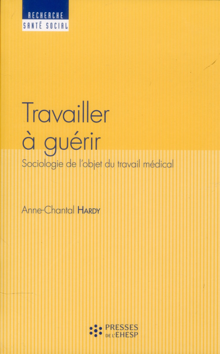 Emprunter Travailler à guérir. Sociologie de l'objet du travail médical livre