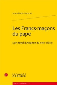 Emprunter LES FRANCS MACONS DU PAPE L ART ROYAL A AVIGNON AU XVIIIE SIECLE livre