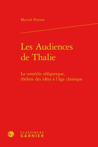 Emprunter LES AUDIENCES DE THALIE LA COMEDIE ALLEGORIQUE THEATRE DES IDEES A L AGE CLASSIQUE livre