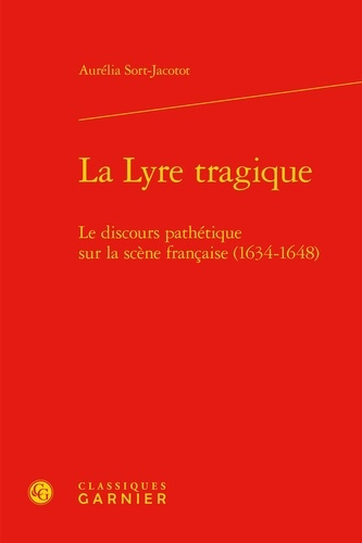 Emprunter LA LYRE TRAGIQUE LE DISCOURS PATHETIQUE SUR LA SCENE FRANCAISE 1634 1648 RELIE livre
