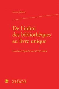 Emprunter L INFINI BIBLIOTHEQUES AU LIVRE UNIQUE - L ARCHIVE EPUREE AU XVIIIE SIECLE livre