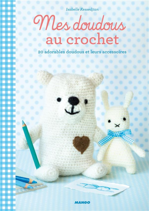 Emprunter Mes doudous au crochet. 20 adorables doudous et leurs accessoires livre