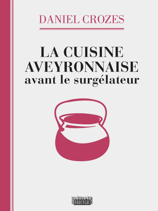 Emprunter La cuisine aveyronnaise avant le surgélateur livre