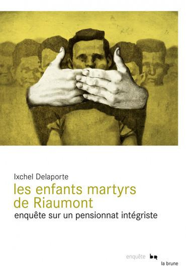 Emprunter Les enfants martyrs de Riaumont. Enquête sur un pensionnat intégriste livre