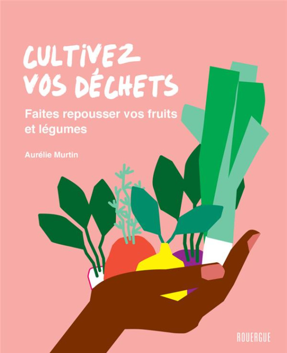 Emprunter Cultivez vos déchets. Faites repousser vos fruits et légumes livre