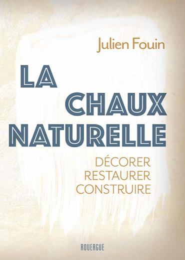 Emprunter La chaux naturelle. Décorer, restaurer, construire livre