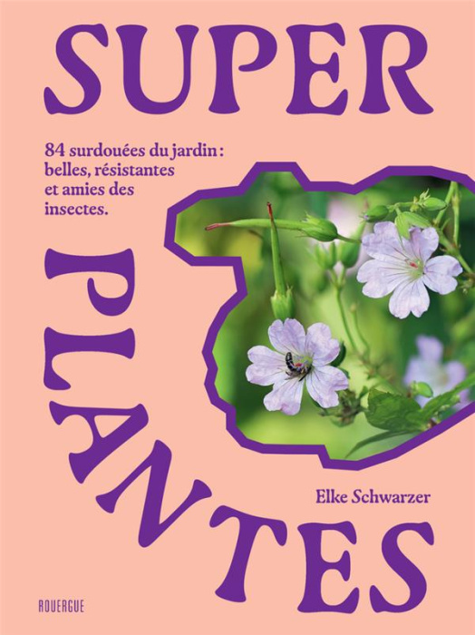 Emprunter Super plantes. 84 surdouées du jardin : belles, résistantes et amies des insectes livre