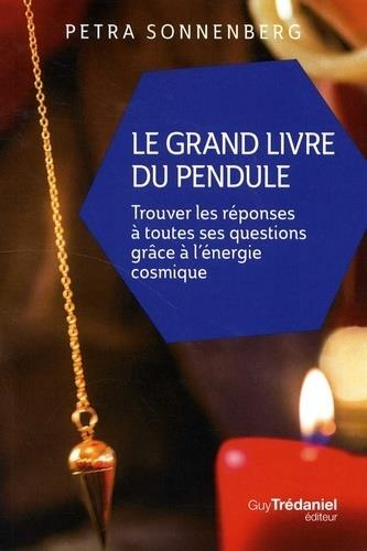 Emprunter Le grand livre du pendule. Trouver les réponses à toutes ses questions grâce à l'énergie cosmique livre
