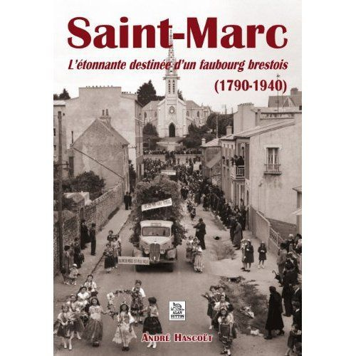 Emprunter SAINT-MARC - L'ETONNANTE DESTINEE D'UN FAUBOURG BRESTOIS (1790-1940) livre