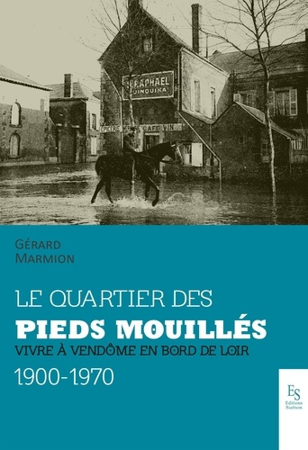 Emprunter LE QUARTIER DES PIEDS-MOUILLES - VIVRE A VENDOME EN BORD DE LOIR livre