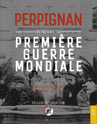 Emprunter PERPIGNAN PENDANT LA PREMIERE GUERRE MONDIALE - COMMEMORATIONS CENTENAIRE 1914-1918 livre