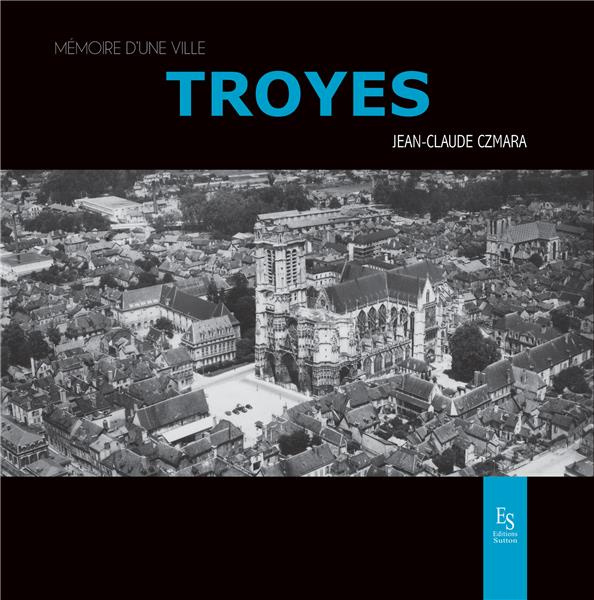Emprunter TROYES - MEMOIRE D'UNE VILLE livre