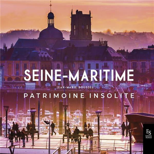 Emprunter La Seine Maritime. Patrimoine insolite livre