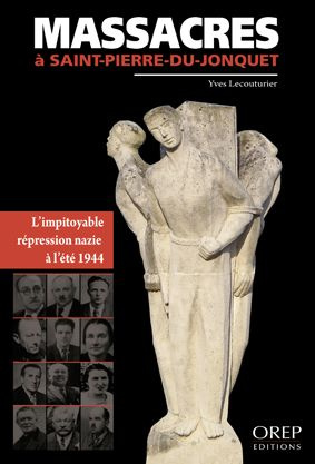 Emprunter MASSACRES A SAINT-PIERRE-DU-JONCQUET. L'IMPITOYAGE REPRESSION NAZIE A L'ETE 1944 livre