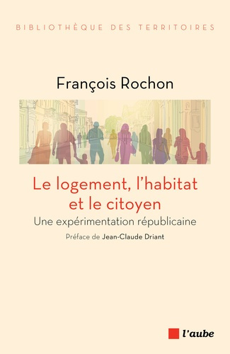 Emprunter Le logement, l'habitat et le citoyen. Une expérimentation républicaine livre