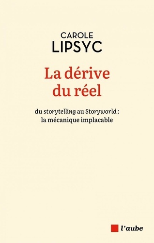 Emprunter La dérive du réel. Du storytelling au Storyworld : la mécanique implacable livre