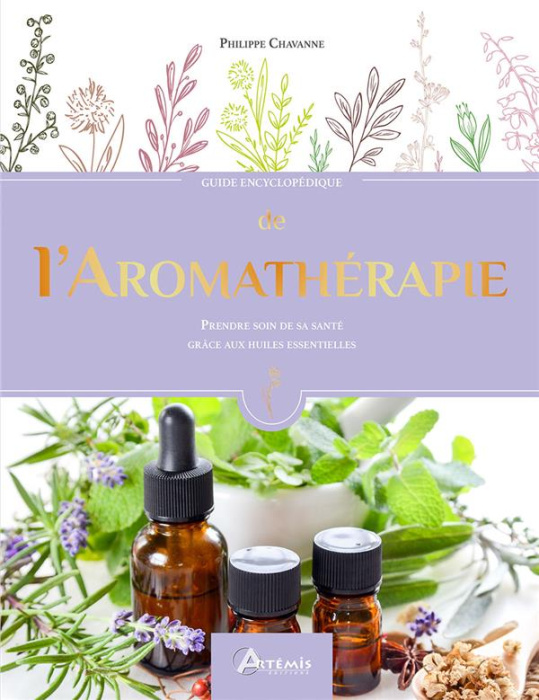 Emprunter Guide encyclopédique de l'aromathérapie. Prendre soin de sa santé grâce aux huiles essentielles livre