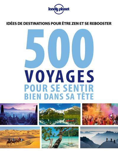 Emprunter 500 voyages pour se sentir bien dans sa tête. Idées de destinations pour être zen et se reposer livre