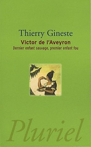 Emprunter Victor de l'Aveyron. Dernier enfant sauvage, premier enfant fou, nouvelle édition revue et augmentée livre