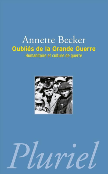 Emprunter Oubliés de la Grande Guerre. Humanitaire et culture de guerre (1914-1918) livre