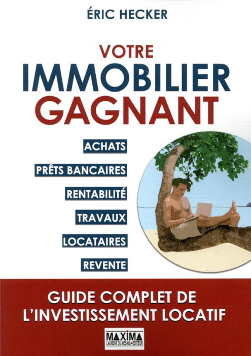 Emprunter Votre immobilier gagnant. Achats, prêts bancaires, rentabilité, travaux, locataires, revente livre