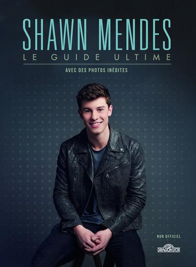 Emprunter Shawn Mendes. Le guide ultime livre