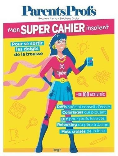 Emprunter ParentsProfs. Mon super cahier insolent pour se sortir les doigts de la trousse livre