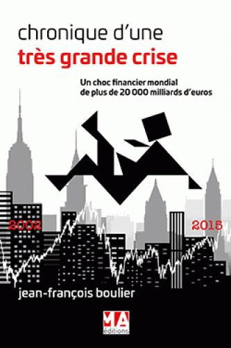 Emprunter Chroniques d'une très grande crise. Un choc financier mondial de plus de 20 000 milliards d'euros livre