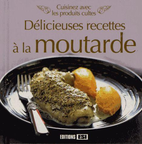 Emprunter Délicieuses recettes à la moutarde. Cuisinez avec les produits cultes livre