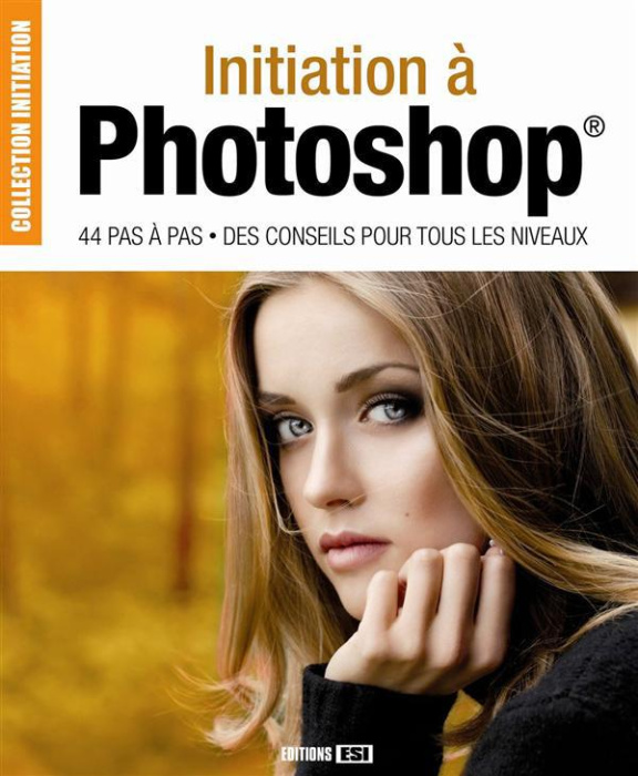 Emprunter Initiation à Photoshop. 44 pas à pas, des conseils pour tous les niveaux livre