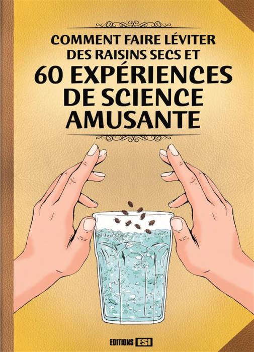 Emprunter Comment faire léviter des raisins secs et 60 expériences de science amusante livre