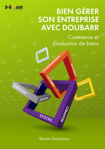 Emprunter Bien gérer son entreprise avec Dolibarr. Commerce et production de biens livre
