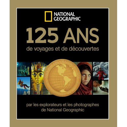 Emprunter 125 ans de voyage et de découverte / Par les explorateurs et les photographes de National Geographic livre